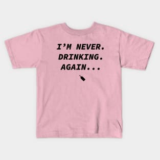 I'm never drinking again Kids T-Shirt